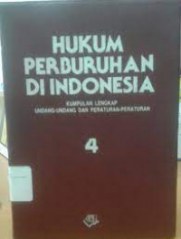 Hukum perburuhan di indonesia : kumpulan lengkap undang-undang dan peraturan-peraturan (4)