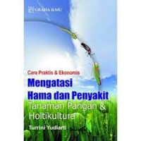 Cara praktis dan ekonomis : mengatasi hama dan penyakit tanaman pangan & hortikultura