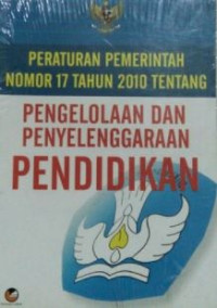 Peraturan pemerintah nomor 17 tahun 2010 tentang pengelolaan dan penyelenggaraan pendidikan