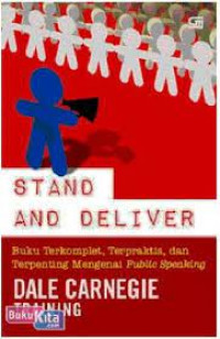 Stand and deliver : buku terkomplet, terpraktis, dan terpenting mengenai public speaking