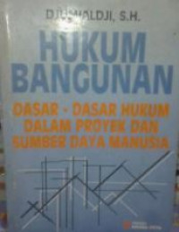 Hukum bangunan : dasar-dasar hukum dalam proyek dan sumber daya manusia