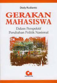 Gerakan mahasiswa : dalam perspektif perubahan politik nasional