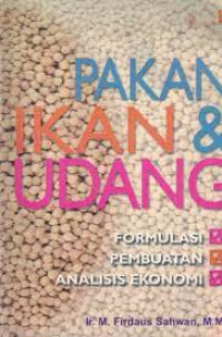 Pakan ikan dan udang : formulasi, pembuatan, analisis ekonomi