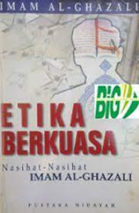 Etika berkuasa ; nasihat-nasihat Imam Al-ghazali