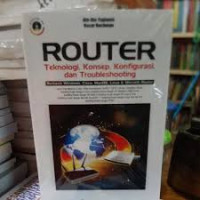 Router : teknologi, konsep, konfigurasi, dan troubleshooting berbasis windows, cisco, macos, linux dan microtik router