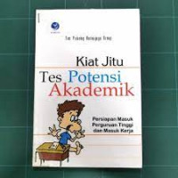 Kiat Jitu Tes Potensi Akademik : Persiapan Masuk Perguruan Tinggi dan Masuk Kerja