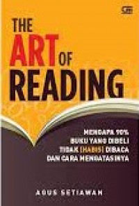 The Art of reading : mengapa 90 persen buku yang dibeli tidak (habis) dibaa dan cara mengatasinya