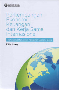 Perkembangan ekonomi keuangan dan kerjasama internasional :  kembalinya momentum pemulihan ekonomi global edisi I 2017