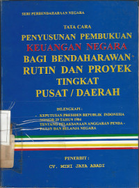 Tata cara penyusunan pembukuan keuangan negara bagi bendaharawan rutin dan proyrk tingkat pusat dan daerah