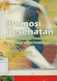 Promosi kesehatan : sebuah pengantar proses belajar mengajar dalam pendidikan