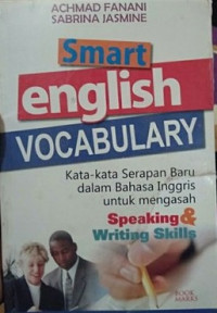 Smart english vocabulary : kata-kata serapan baru dalam bahasa Inggris untuk mengasah speaking & writing skills