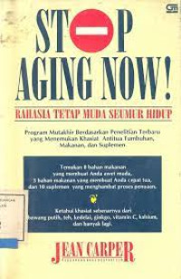 Stop Aging Now! Rahasia Tetap Muda Seumur Hidup : program mutakhir untuk menghambat proses penuaan