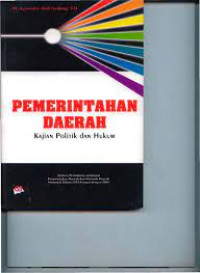 Pemerintahan Daerah Kajian Politik dan Hukum : Analisis Perundang - Undangan Pemerintah Daerah dan Otonomi Daerah Semenjak Tahun 1945 Sampai dengan 2004