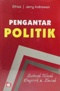 Pengantar politik : sebuah telaah empirik dan ilmiah