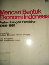 Mencari bentuk ekonomi Indonesia : perkembangan pemikiran 1965-1981