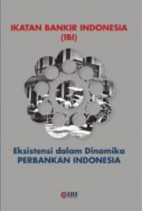 Ikatan Bankir Indonesia: eksistensi dalam dinamika perbankan Indonesia