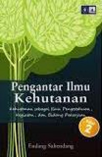 Pengantar ilmu kehutanan : kehutanan sebagai ilmu pengetahuan, kegiatan dan bidang pekerjaan