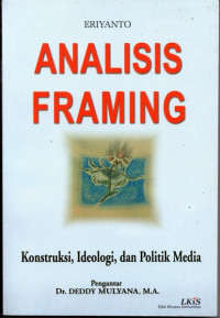 Analisis framing: konstruksi, ideologi, dan politik media