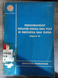 Perkembangan industri kertas dan pulp di indonesia dan dunia (bagian A - B)