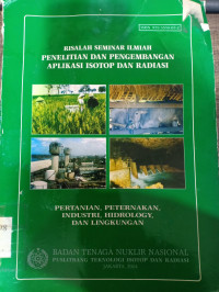 Risalah Seminar Ilmiah Penelitian dan Pengembangan Aplikasi Isotop dan Radiasi : teknologi isotop dan radiasi untuk penelitian dan pengenbangan bidang pertanian, peternakan, industri, hidrology, dan lingkunganasi