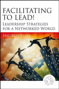 Facilitating to lead ! leadership strategies for a networked world