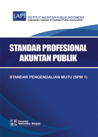 Standar profesional akuntan publik: stsndar pengendalian mutu (SPM 1)