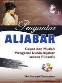 Pengantar aljabar : cepat dan mudah mengenal dunia aljabar secara filosofi