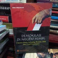 Demokrasi di negeri mimpi: catatan kritis terhadap pemilu 2004 dan good governance