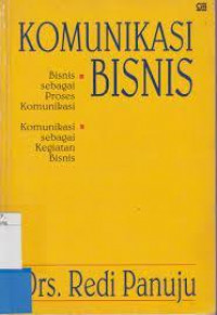 Komunikasi bisnis : bisnis sebagai proses komunikasi komunikasi sebagai kegiatan bisnis