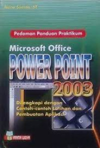 Pedoman panduan praktikum : microsoft office powerpoint 2003  dilengkapi dengan contoh-contoh latihan dan pembuatan aplikasi