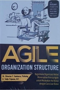 AGILE Organization Structure : Bagaimana Organisasi Hebat Menerapkan Prinsip Agile Untuk Melakukan Hal Biasa Dengan Cara Luar Biasa