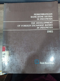 Perkembangan bank-bank devisa di indonesia - the development of foreign exchange banks in indonesia - 1985