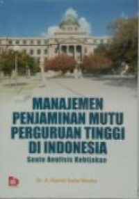 Manajemen penjaminan mutu perguruan tinggi di Indonesia : suatu analisis kebijakan