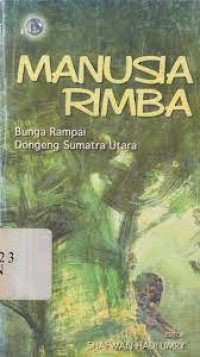 Manusia rimba: bunga rampai dongeng sumatra utara