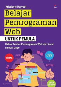 Belajar Pemrograman Web Untuk Pemula : Bahas Tuntas Pemograman Web dari Awal sampai Jago