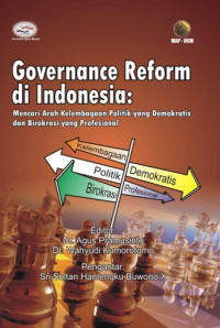 Governance Reform di Indonesia: Mencari Arah Kelembagaan Politik yang Demokratis dan Birokrasi yang Profesional