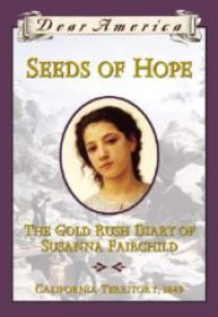 Dear America: Seeds of Hope : The Gold Rush Diary of Susanna Fairchild