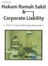 Hukum rumah sakit dan corporate liability : +UU no.44 tahun 2009 tentang rumah sakit