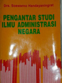 Pengantar studi ilmu administrasi negara