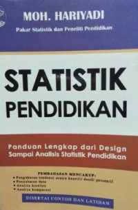 Statistik pendidikan : panduan lengkap dari design sampai analisis statistik pendidikan