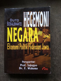 Hegemoni negara : ekonomi politik pedesaan Jawa