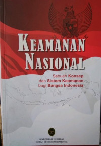 Keamanan nasional : sebuah konsep dan sistem keamanan bagi bangsa Indonesia