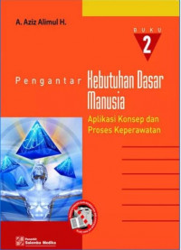 Pengantar kebutuhan dasar manusia : Aplikasi konsep dan proses keperawatan (Buku 2)