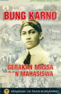 Bung Karno gerakan massa dan mahasiswa : kenangan 100 tahun Bung Karno