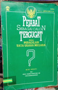 Pejabat sebagai calon tergugat dalam peradilan tata usaha negara (buku kesatu)