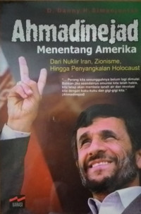 Ahmadinejad menentang amerika : dari nuklir iran, zionisme, hingga penyangkalan holocaust