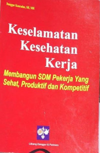 Keselamatan kesehatan kerja: membangun SDM pekerja yang sehat, produktif dan kompetitif