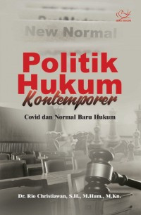 Politik hukum kontemporer : covid dan normal baru hukum