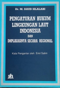 Pengaturan hukum lingkungan laut Indonesia dan implikasinya secara regional