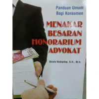 Panduan umum bagi konsumen menakar besaran honorarium advokat